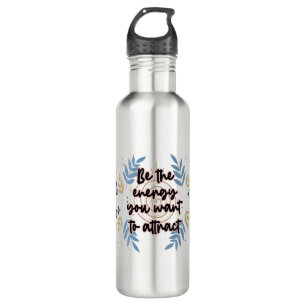 Be The Energy You Want To Attract Stainless Steel Water Bottle