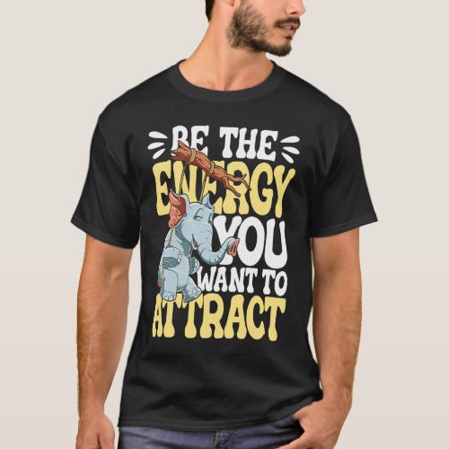 Be The Energy You Want To Attract T_Shirt