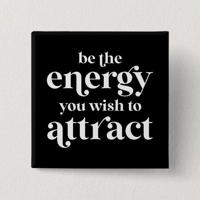 Be The Energy You Wish To Attract  Button (Front)