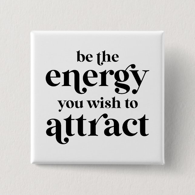 Be The Energy You Wish To Attract  Button (Front)