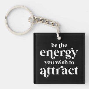 Be The Energy You Wish To Attract Keychain