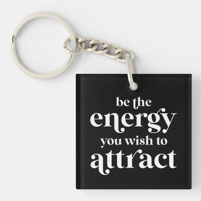 Be The Energy You Wish To Attract  Keychain (Front)