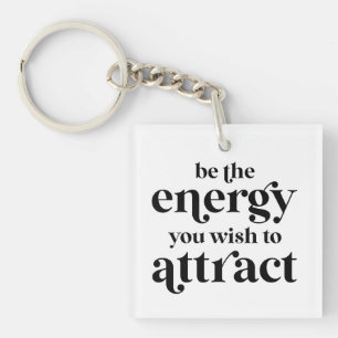 Be The Energy You Wish To Attract Keychain