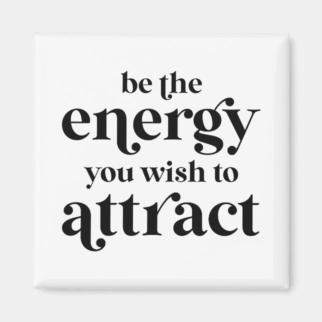 Be The Energy You Wish To Attract  Magnet (Front)