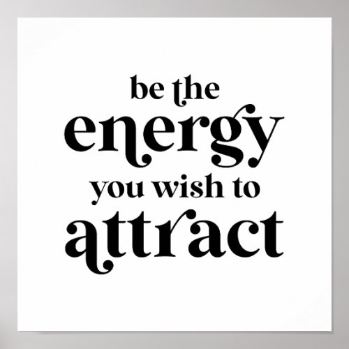 Be The Energy You Wish To Attract  Poster