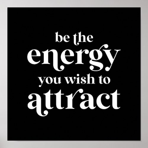 Be The Energy You Wish To Attract  Poster