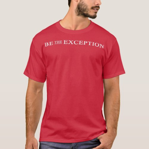 Be The Exception Motivation Quote Inspirational  T_Shirt