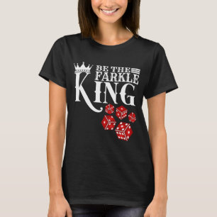 Be The Farkle King  Farkle Dice Game T-Shirt
