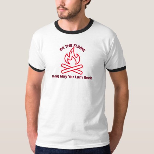 BE THE FLAME _ Lang May Yer Lum Reek T_Shirt