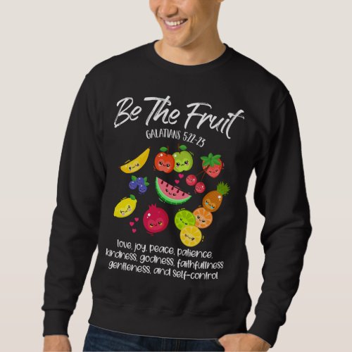 Be The Fruit Christian Verse Spirit Galatians Insp Sweatshirt