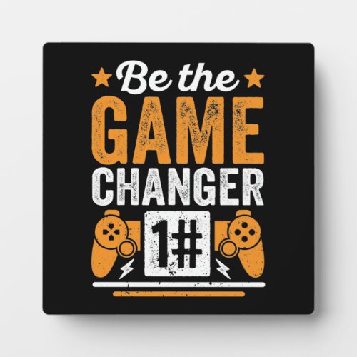 Be The Game Changer _ Gaming _ Video Game Plaque