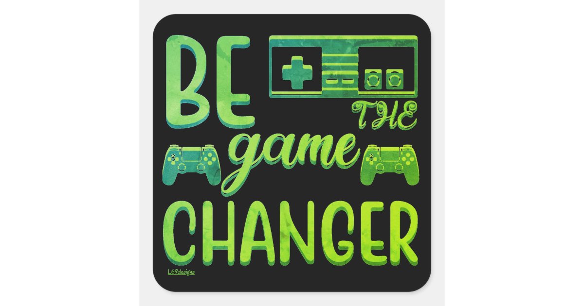 BE THE GAME CHANGER inspirational gaming Square Sticker | Zazzle