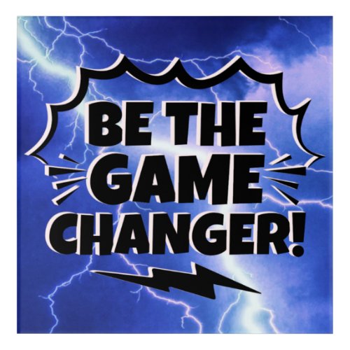 Be The Game Changer Motivate Inspire Encourage Acrylic Print