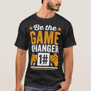 Be The Game Changer T-Shirt