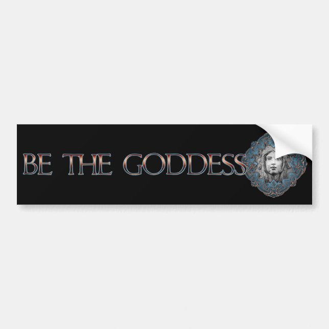 Be The Goddess Bumper Sticker (Front)