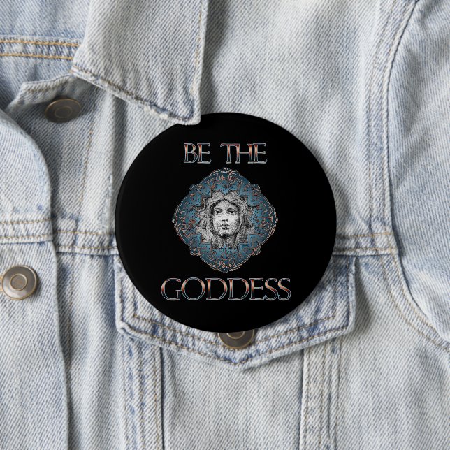 Be The Goddess Pinback Button (In Situ)