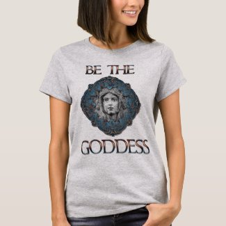 Be The Goddess T-Shirt