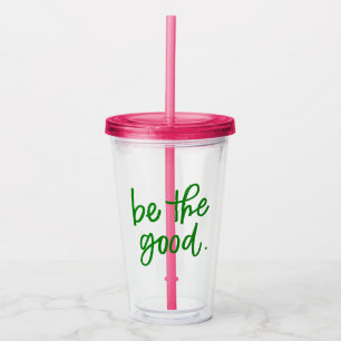 Be The Good Acrylic Tumbler