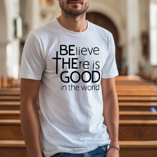 Be the good believer black white text T-Shirt