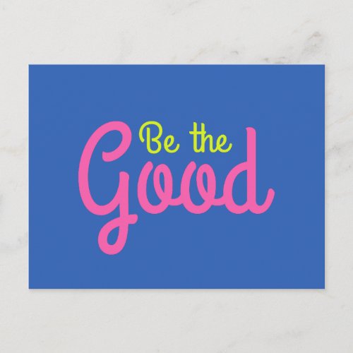 Be The Good Bright and Colorful Inspirational Art Postcard