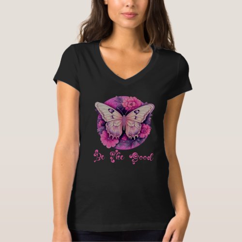 Be The Good Butterfly On Flowers Inspirational  T_Shirt
