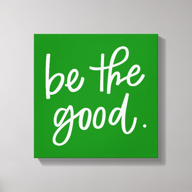 Be The Good Canvas Print (Front)