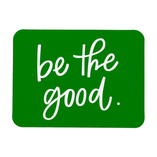 Be The Good Magnet (Horizontal)