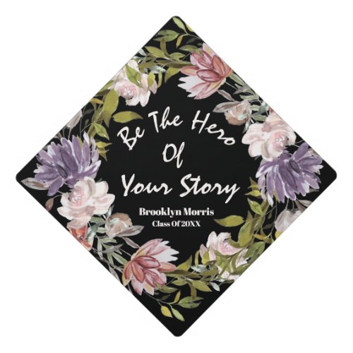 Be The Hero Of Your Story Floral Graduation Cap Topper