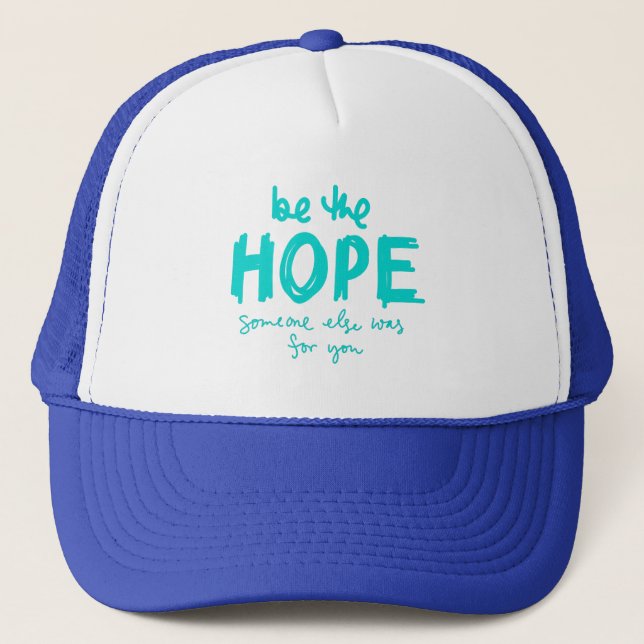 Be the Hope Someone Else Was for You Trucker Hat (Front)