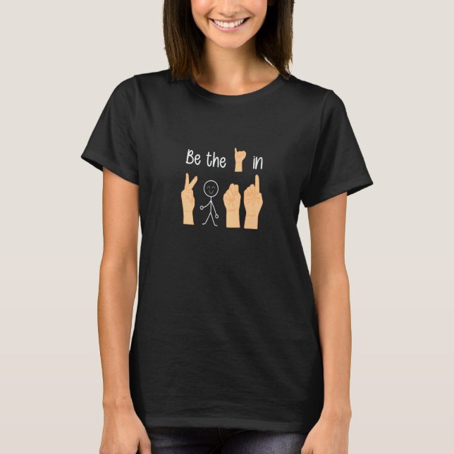 Be the I in the Kind Sign Language   T-Shirt (Front)