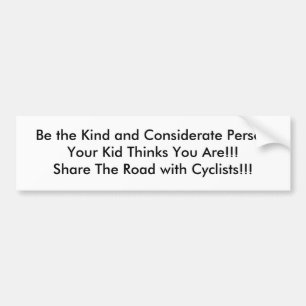 Be the Kind and Considerate PersonYour Kid Thin... Bumper Sticker