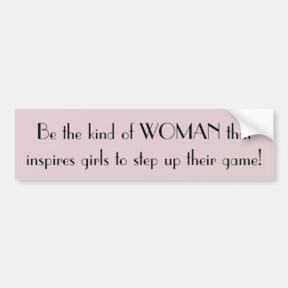 Be the kind of woman bumper sticker