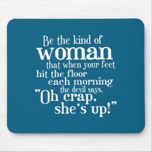 Be The Kind Of Woman That When Your Feet Hit The F Mouse Pad
