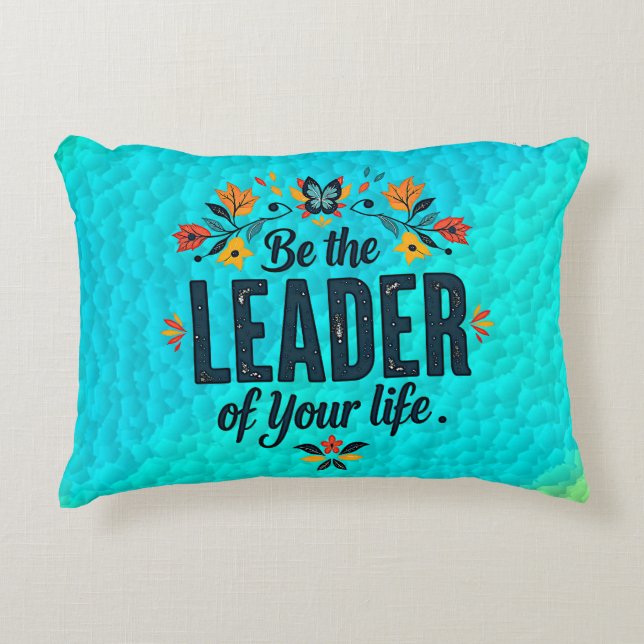 Be the Leader of Your Life Accent Pillow (Front)