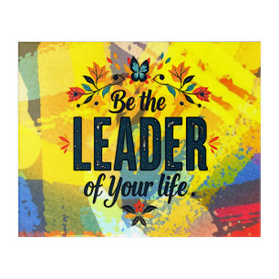 Be the Leader of Your Life Acrylic Print