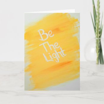 Be The Light Card by rdwnggrl at Zazzle