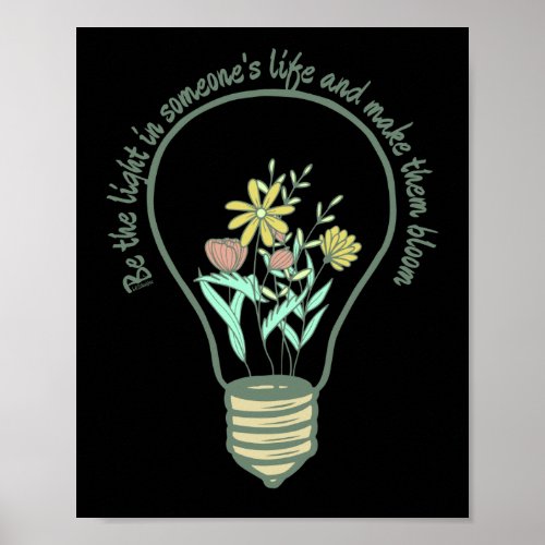 BE THE LIGHT IN SOMEONES LIFE inspirational     Poster