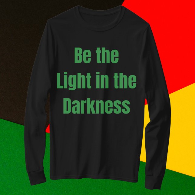 Be the Light in the Darkness Inspirational T-Shirt (Creator Uploaded)