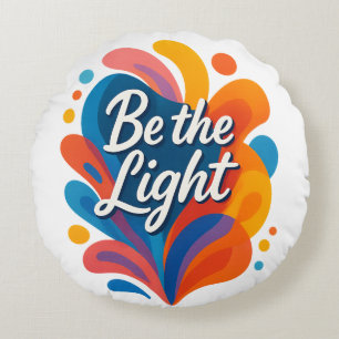 Be the Light Inspirational Colorful Typography Des Round Pillow