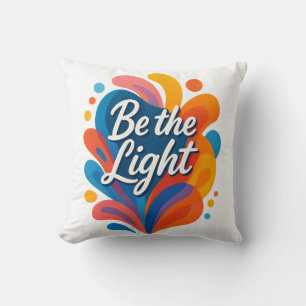 Be the Light Inspirational Colorful Typography Des Throw Pillow