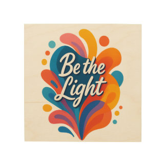 Be the Light Inspirational Colorful Typography Des Wood Wall Art