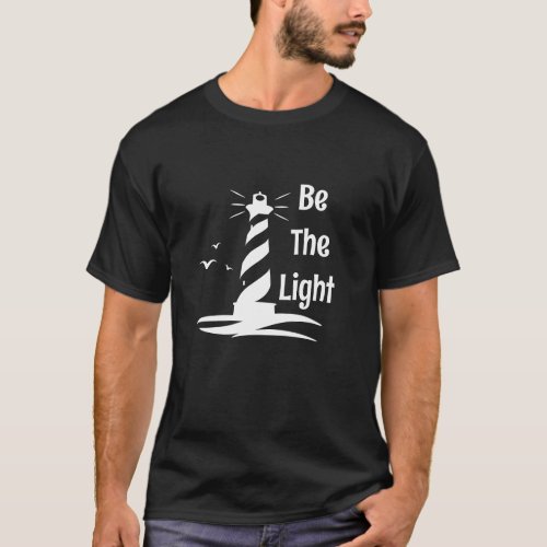 Be The Light Lighthouse White Silhouette Style T_Shirt