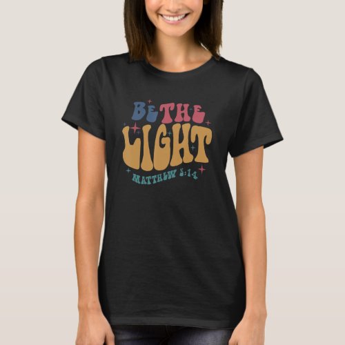 Be The Light Matthew 514 Christian Quote Jesus Re T_Shirt