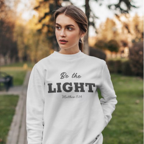 Be the Light  Matthew 514 Bible Verse Christian  Sweatshirt