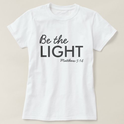 Be the Light  Matthew 514 Bible Verse Christian T_Shirt