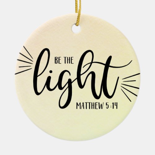 Be the Light Matthew 514 Ceramic Ornament