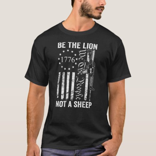 Be The Lion Not A Sheep Pro Gun 2Nd Amendment Ar15 T_Shirt