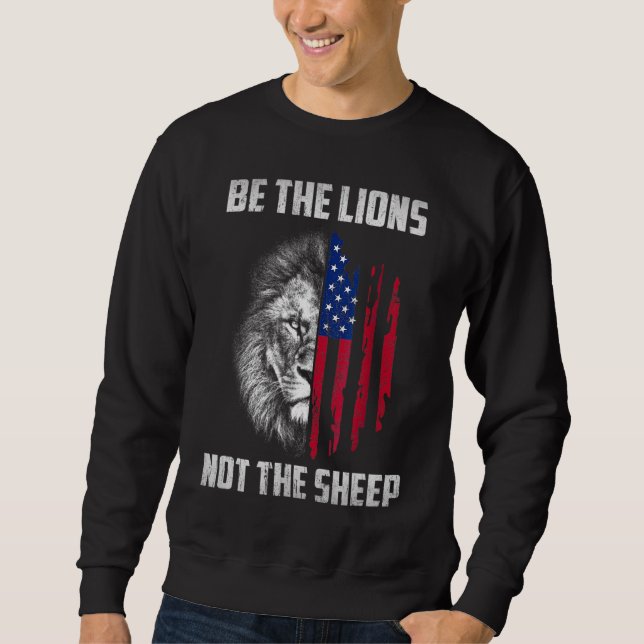 Be The Lion Not The Sheep Patriotic Lion American  Sweatshirt (Front)