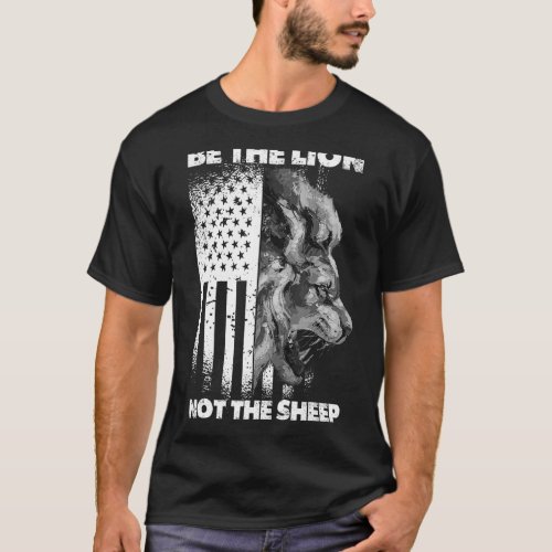 Be The Lion Not The Sheep Patriotic Lion American  T_Shirt