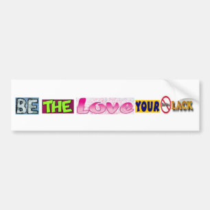 Be the Love Your Bullies Lack Bumper Sticker